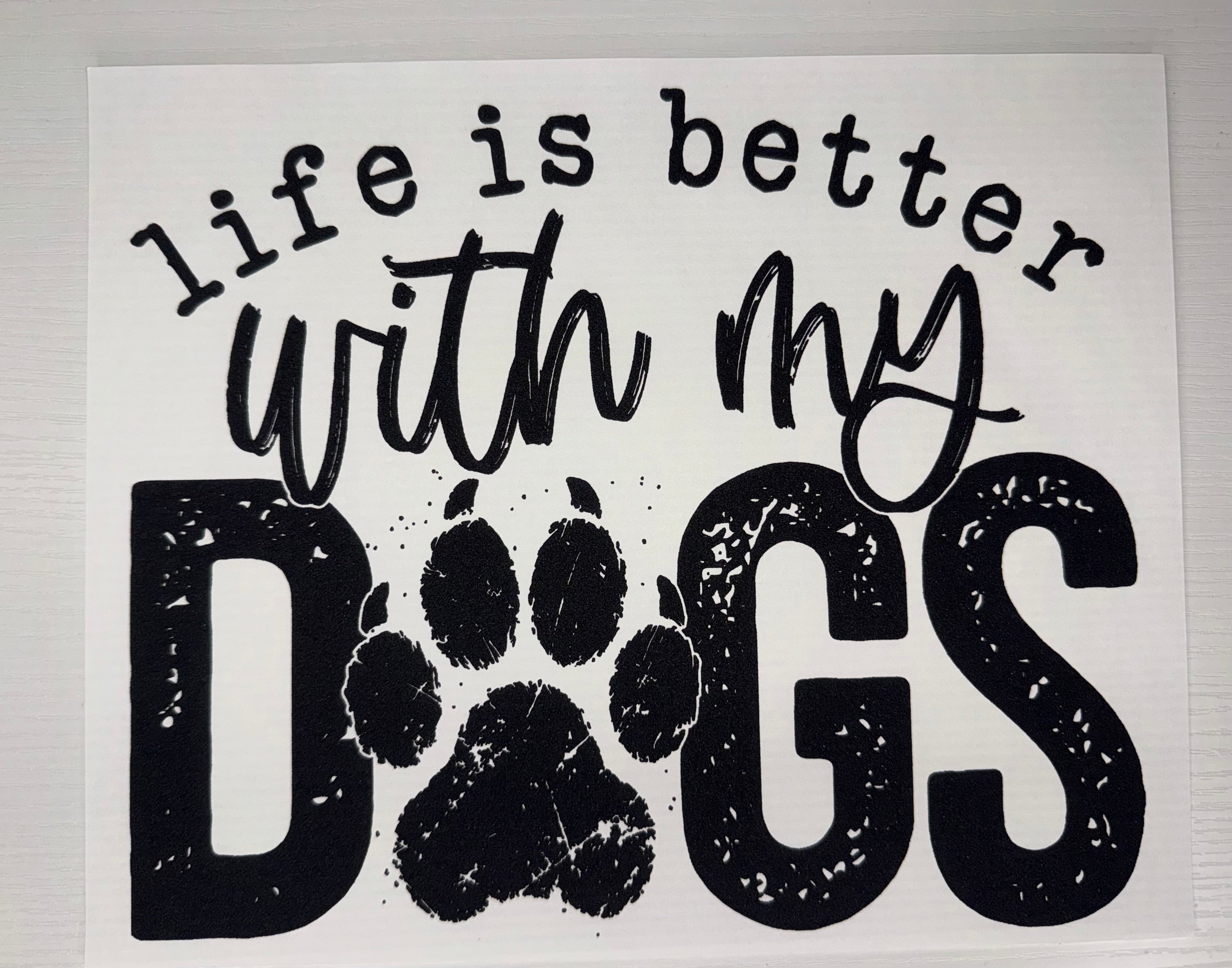 Life is better with my dogs transfer